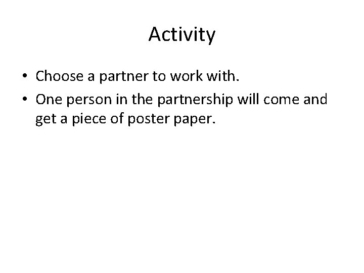 Activity • Choose a partner to work with. • One person in the partnership
