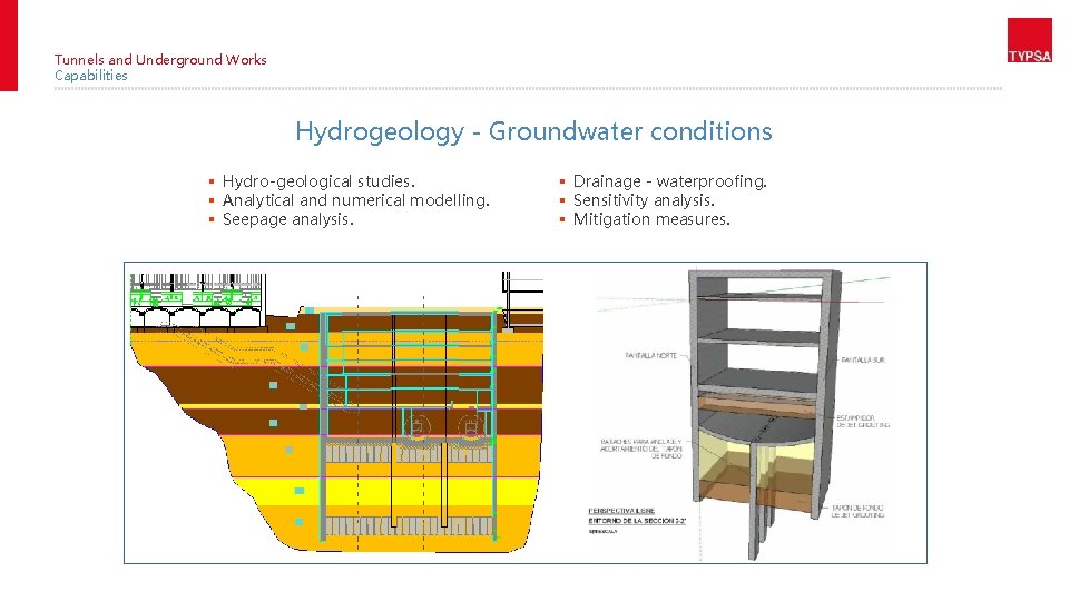 Tunnels and Underground Works Capabilities Hydrogeology - Groundwater conditions § Hydro-geological studies. § Analytical