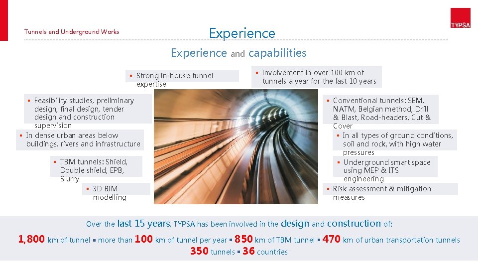 Experience Tunnels and Underground Works Experience § Strong in-house tunnel expertise and capabilities §