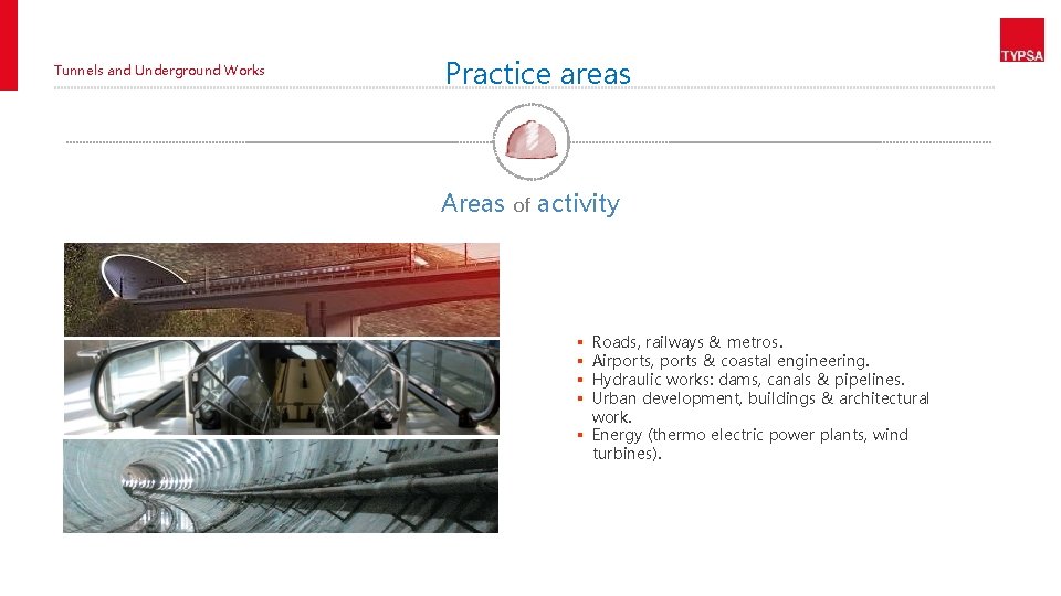 Tunnels and Underground Works Practice areas Areas of activity Roads, railways & metros. Airports,