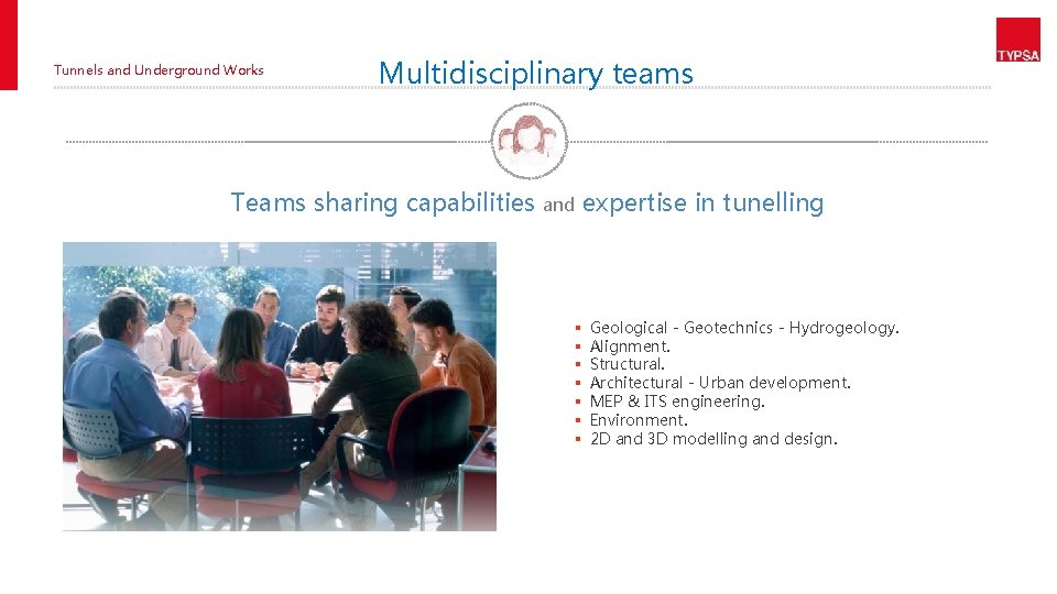 Tunnels and Underground Works Multidisciplinary teams Teams sharing capabilities and § § § §