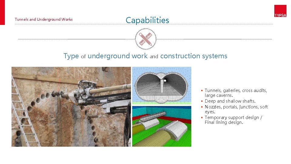 Tunnels and Underground Works Capabilities Type of underground work and construction systems § Tunnels,