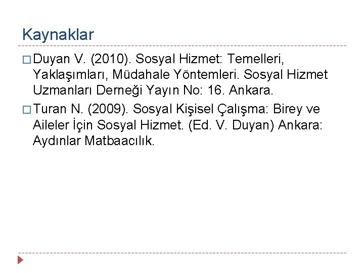 Kaynaklar � Duyan V. (2010). Sosyal Hizmet: Temelleri, Yaklaşımları, Müdahale Yöntemleri. Sosyal Hizmet Uzmanları