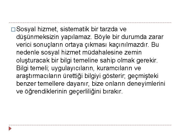 � Sosyal hizmet, sistematik bir tarzda ve düşünmeksizin yapılamaz. Böyle bir durumda zarar verici