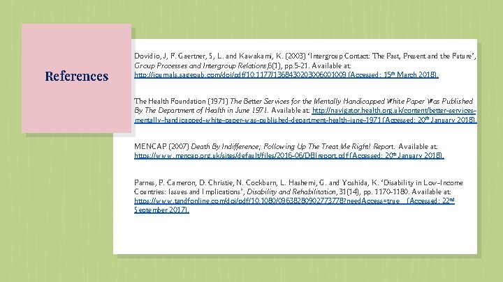 References Dovidio, J, F. Gaertner, S, L. and Kawakami, K. (2003) ‘Intergroup Contact: The