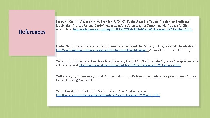 References Scior, K. Kan, K. Mc. Loughlin, A. Sheridan, J. (2010) ‘Public Attitudes Toward