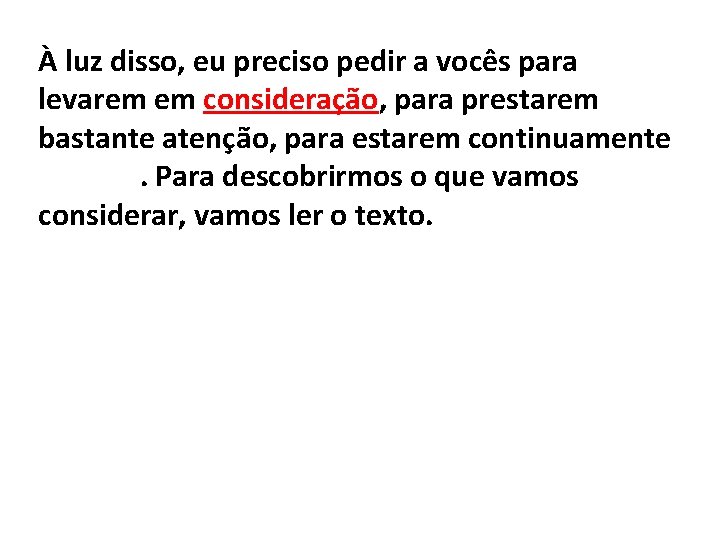 À luz disso, eu preciso pedir a vocês para levarem em consideração, para prestarem