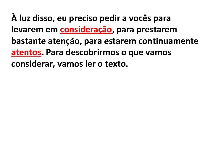 À luz disso, eu preciso pedir a vocês para levarem em consideração, para prestarem