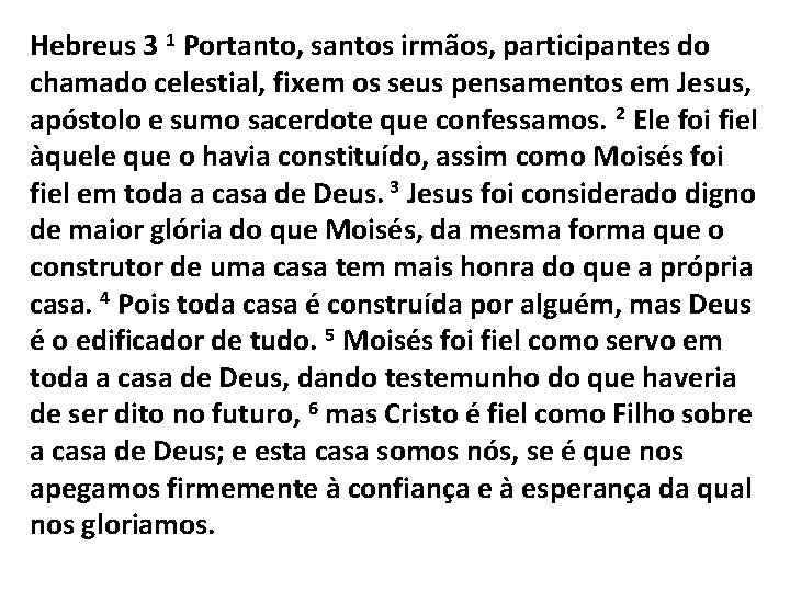 Hebreus 3 1 Portanto, santos irmãos, participantes do chamado celestial, fixem os seus pensamentos