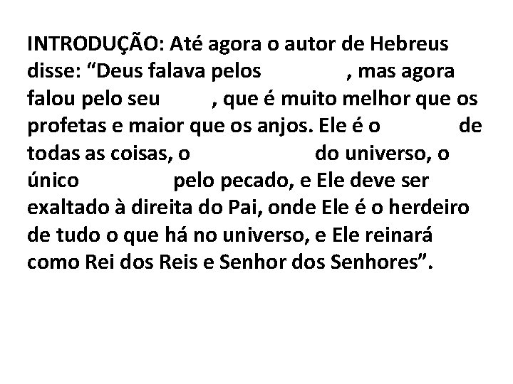 INTRODUÇÃO: Até agora o autor de Hebreus disse: “Deus falava pelos profetas, mas agora