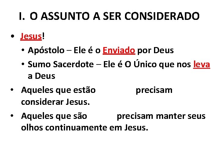 I. O ASSUNTO A SER CONSIDERADO • Jesus! • Apóstolo – Ele é o