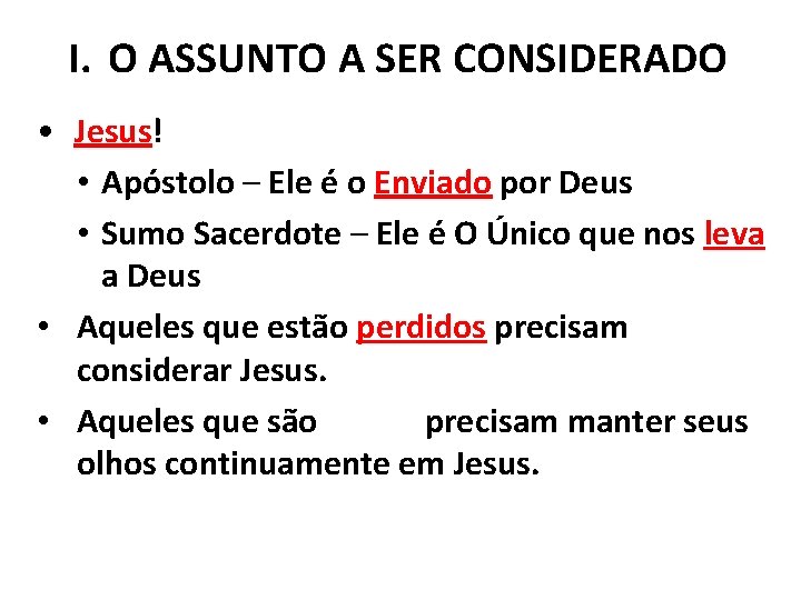 I. O ASSUNTO A SER CONSIDERADO • Jesus! • Apóstolo – Ele é o