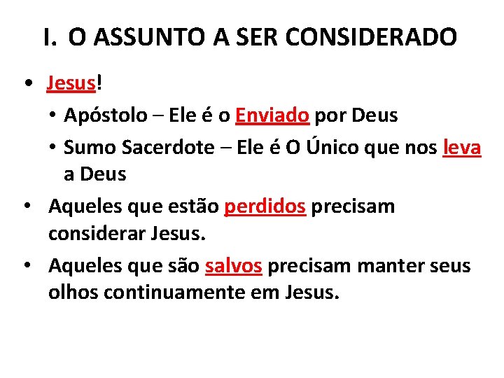 I. O ASSUNTO A SER CONSIDERADO • Jesus! • Apóstolo – Ele é o