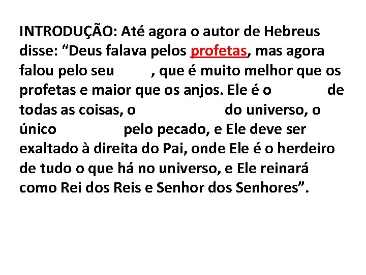 INTRODUÇÃO: Até agora o autor de Hebreus disse: “Deus falava pelos profetas, mas agora