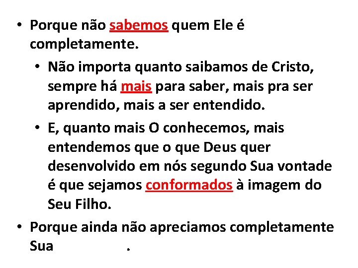  • Porque não sabemos quem Ele é completamente. • Não importa quanto saibamos