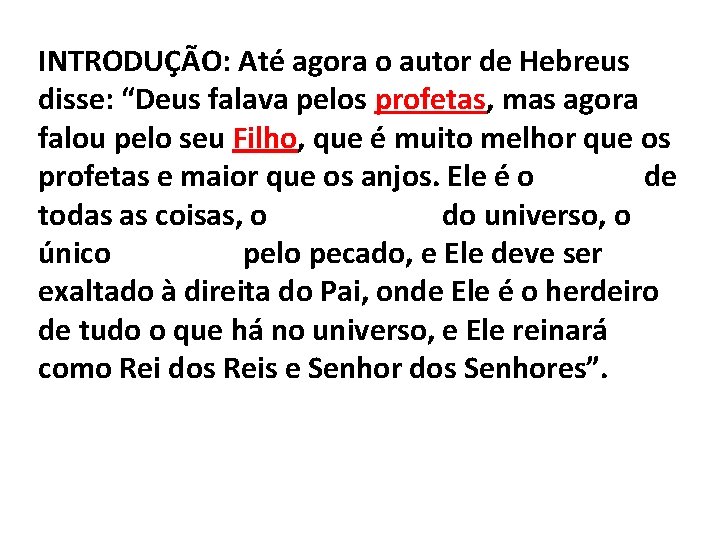 INTRODUÇÃO: Até agora o autor de Hebreus disse: “Deus falava pelos profetas, mas agora