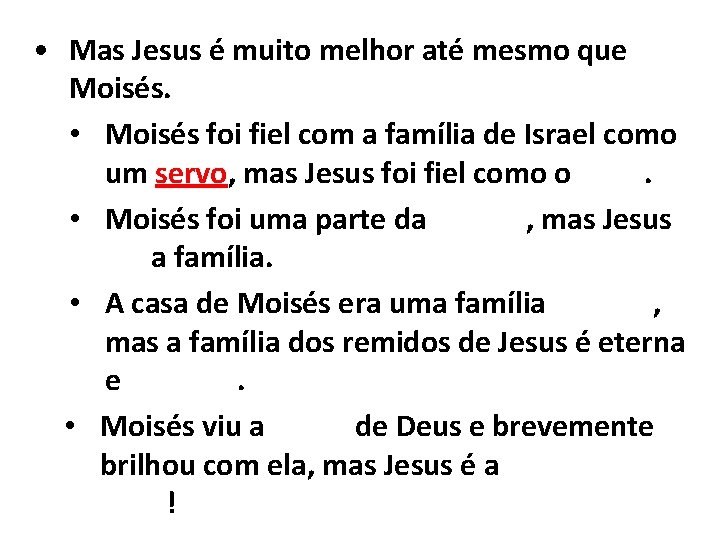  • Mas Jesus é muito melhor até mesmo que Moisés. • Moisés foi