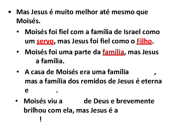  • Mas Jesus é muito melhor até mesmo que Moisés. • Moisés foi