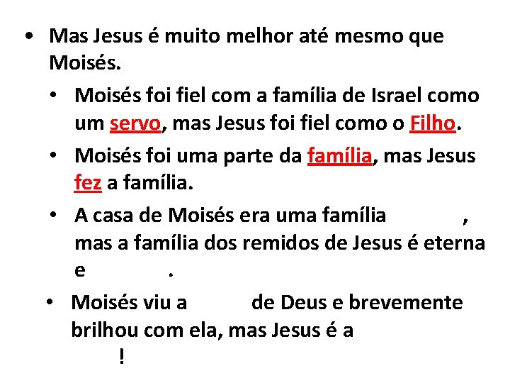  • Mas Jesus é muito melhor até mesmo que Moisés. • Moisés foi