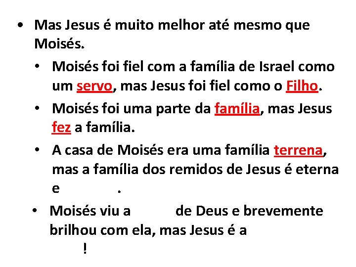  • Mas Jesus é muito melhor até mesmo que Moisés. • Moisés foi