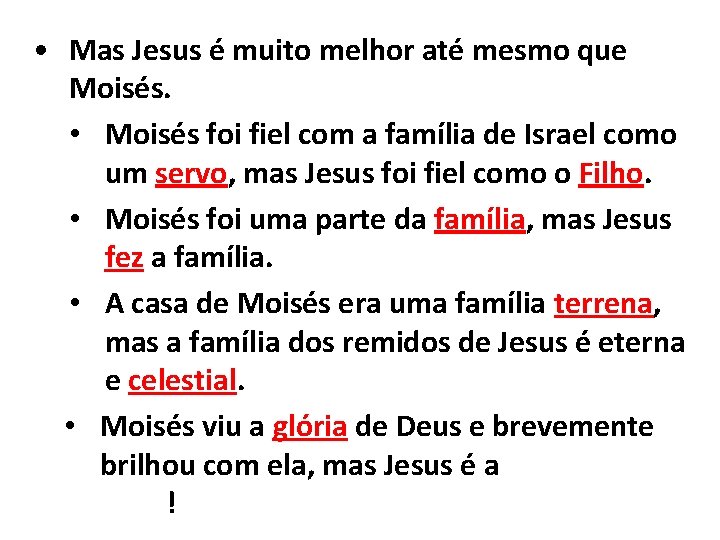  • Mas Jesus é muito melhor até mesmo que Moisés. • Moisés foi