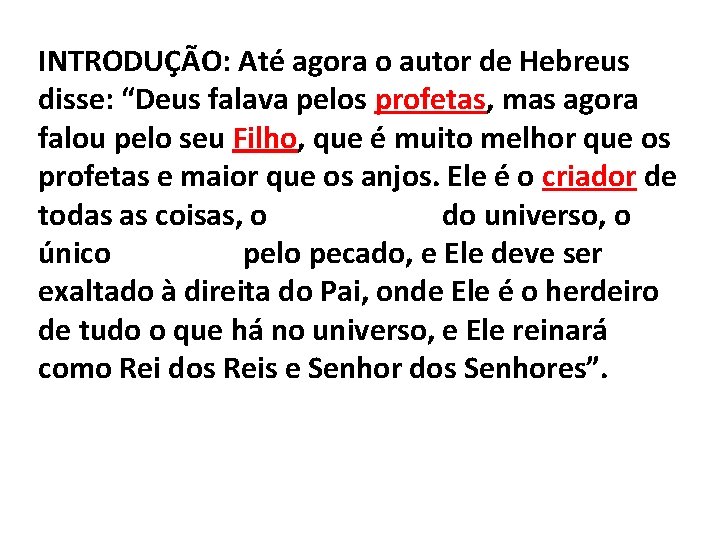 INTRODUÇÃO: Até agora o autor de Hebreus disse: “Deus falava pelos profetas, mas agora