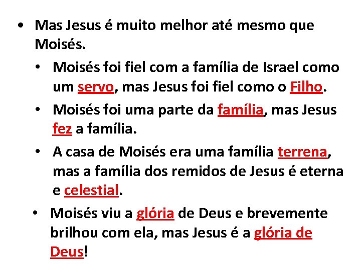  • Mas Jesus é muito melhor até mesmo que Moisés. • Moisés foi