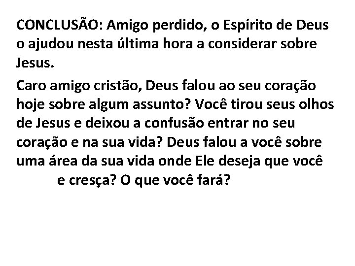CONCLUSÃO: Amigo perdido, o Espírito de Deus o ajudou nesta última hora a considerar