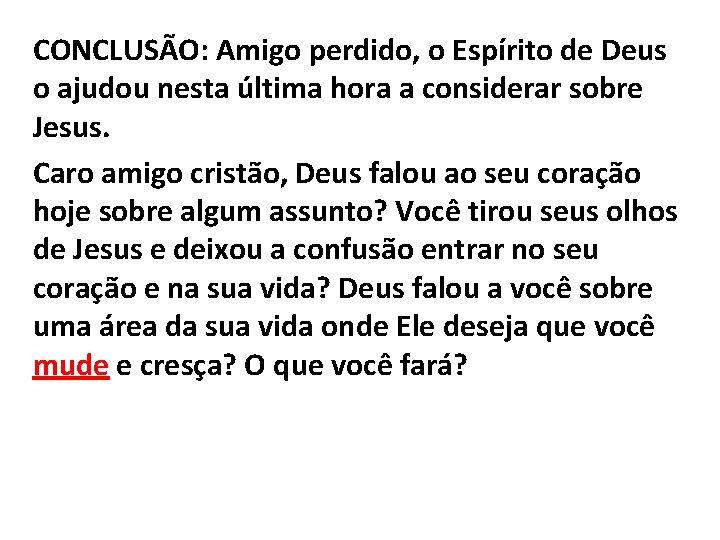 CONCLUSÃO: Amigo perdido, o Espírito de Deus o ajudou nesta última hora a considerar