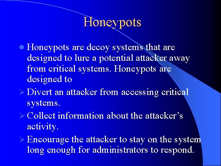 Honeypots l Honeypots are decoy systems that are designed to lure a potential attacker