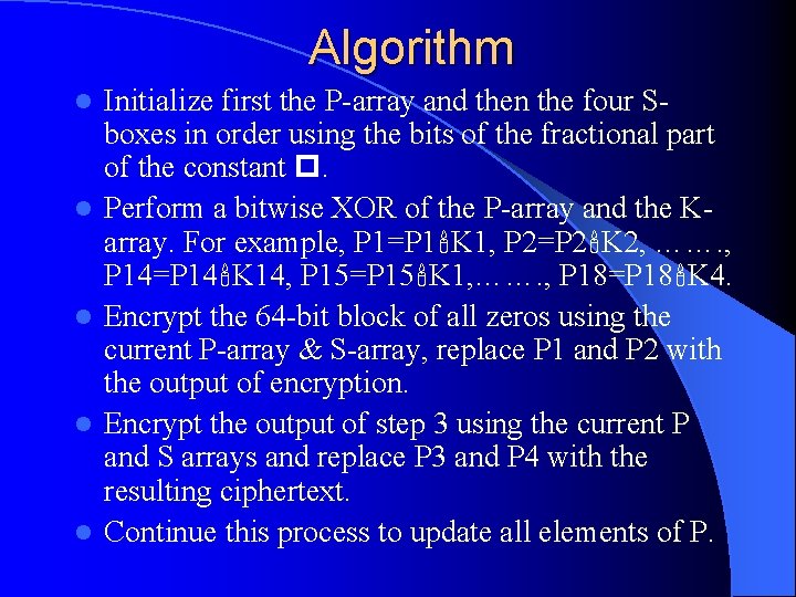 Algorithm l l l Initialize first the P-array and then the four Sboxes in