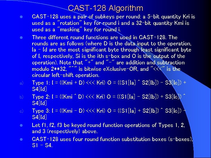 CAST-128 Algorithm l l a) b) c) l l CAST-128 uses a pair of