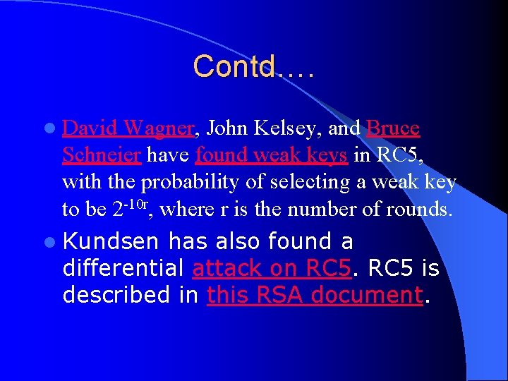 Contd…. l David Wagner, John Kelsey, and Bruce Schneier have found weak keys in