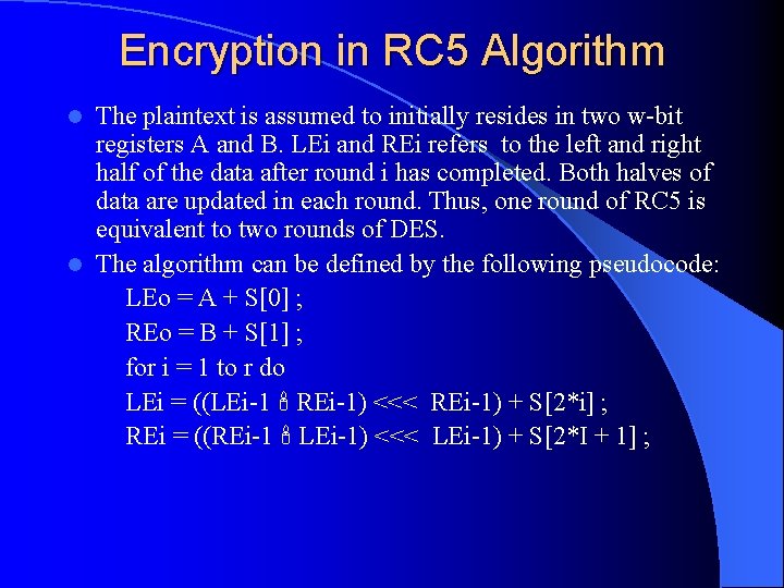 Encryption in RC 5 Algorithm The plaintext is assumed to initially resides in two