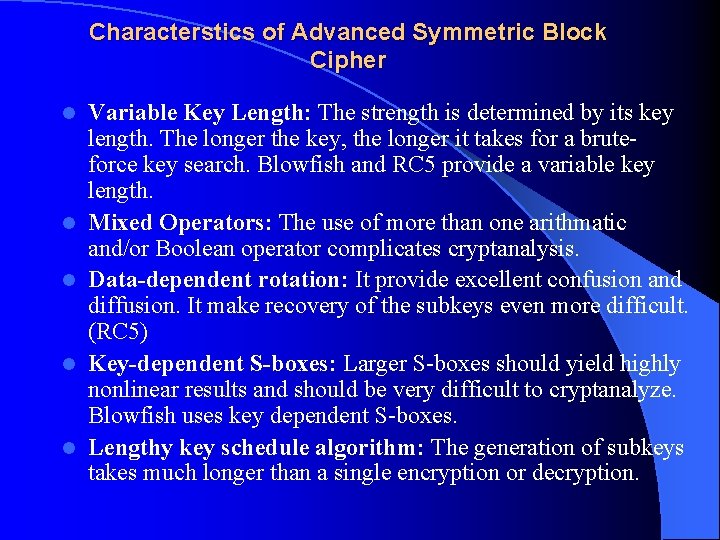 Characterstics of Advanced Symmetric Block Cipher l l l Variable Key Length: The strength
