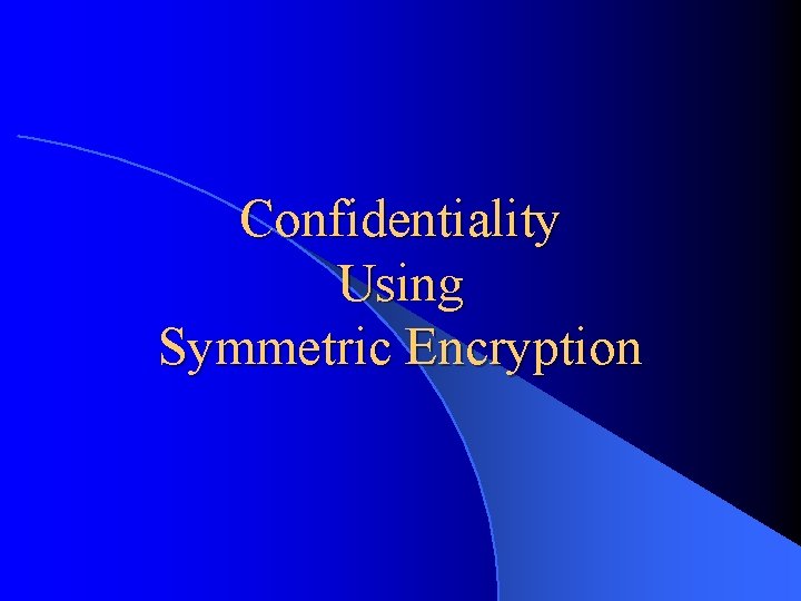 Confidentiality Using Symmetric Encryption 