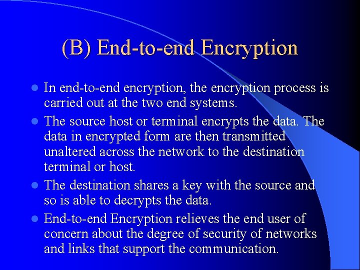 (B) End-to-end Encryption In end-to-end encryption, the encryption process is carried out at the
