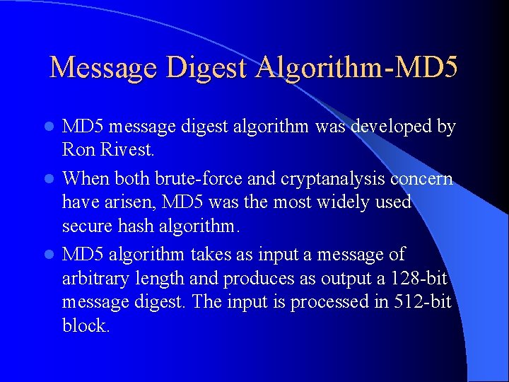 Message Digest Algorithm-MD 5 message digest algorithm was developed by Ron Rivest. l When