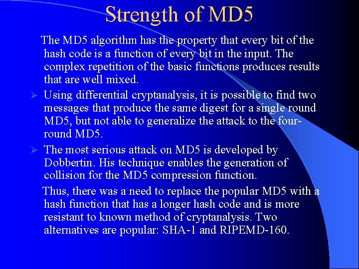 Strength of MD 5 The MD 5 algorithm has the property that every bit