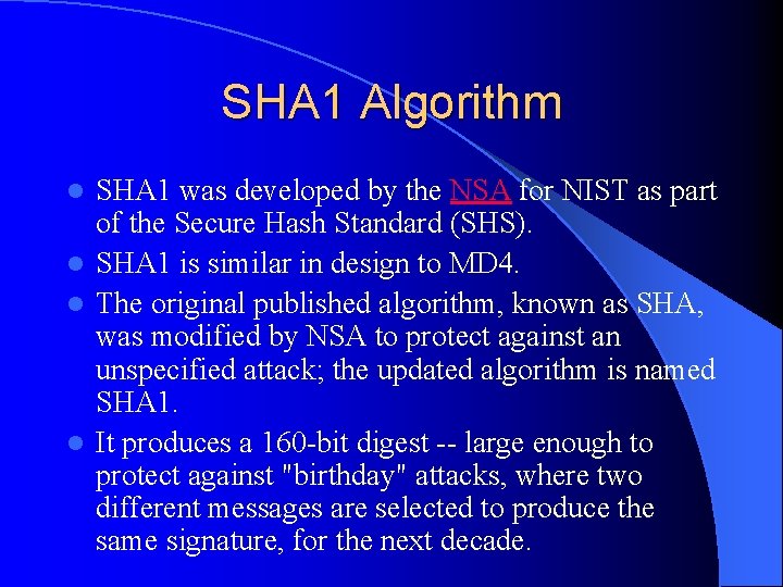 SHA 1 Algorithm SHA 1 was developed by the NSA for NIST as part