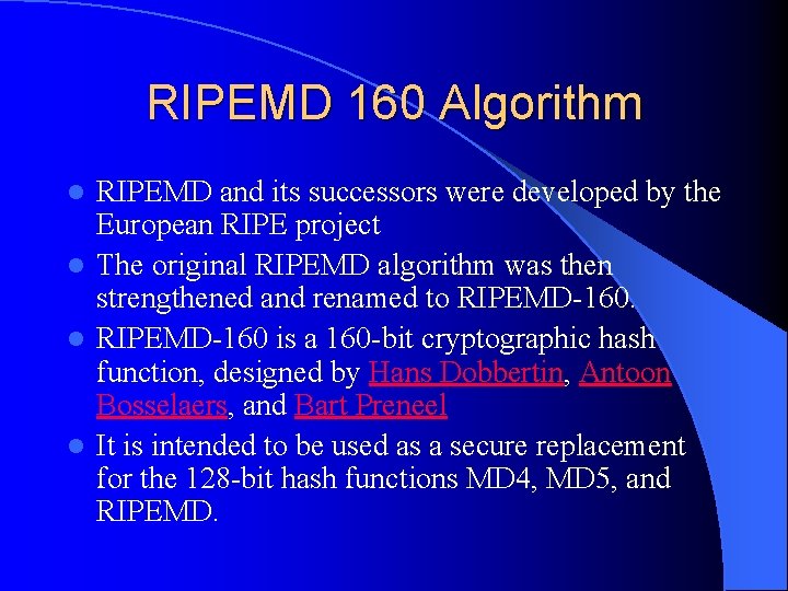 RIPEMD 160 Algorithm RIPEMD and its successors were developed by the European RIPE project