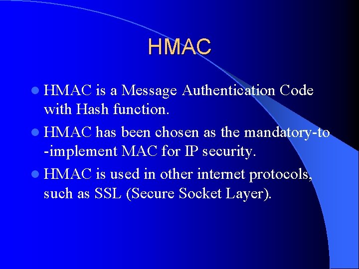 HMAC l HMAC is a Message Authentication Code with Hash function. l HMAC has