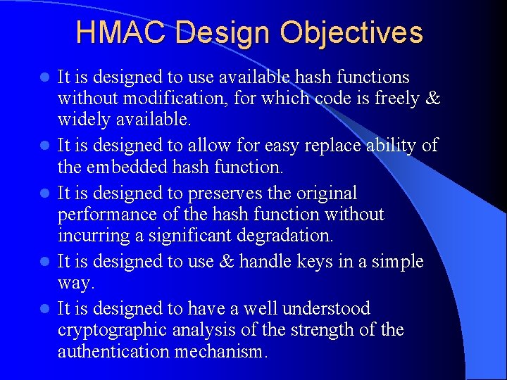 HMAC Design Objectives l l l It is designed to use available hash functions