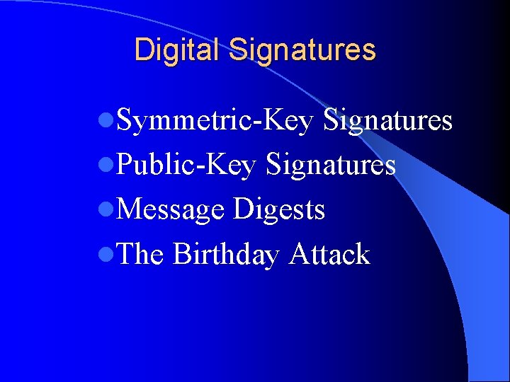 Digital Signatures l. Symmetric-Key Signatures l. Public-Key Signatures l. Message Digests l. The Birthday