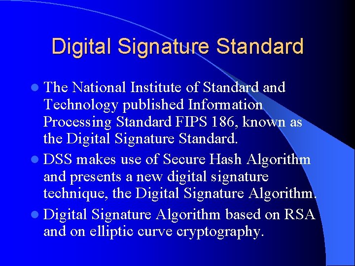 Digital Signature Standard l The National Institute of Standard and Technology published Information Processing