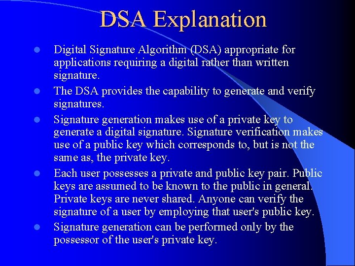 DSA Explanation l l l Digital Signature Algorithm (DSA) appropriate for applications requiring a