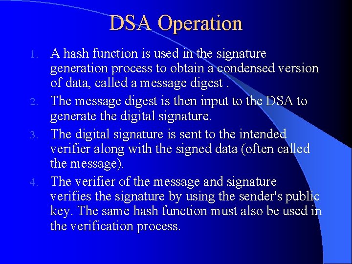 DSA Operation A hash function is used in the signature generation process to obtain