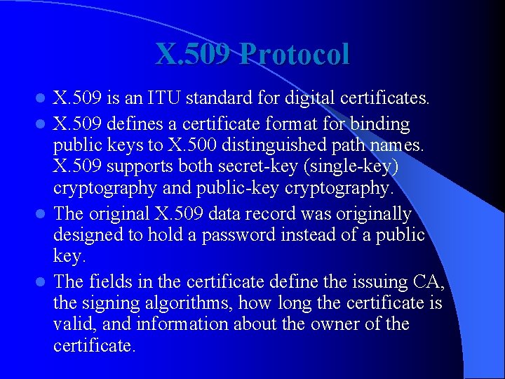 X. 509 Protocol X. 509 is an ITU standard for digital certificates. l X.