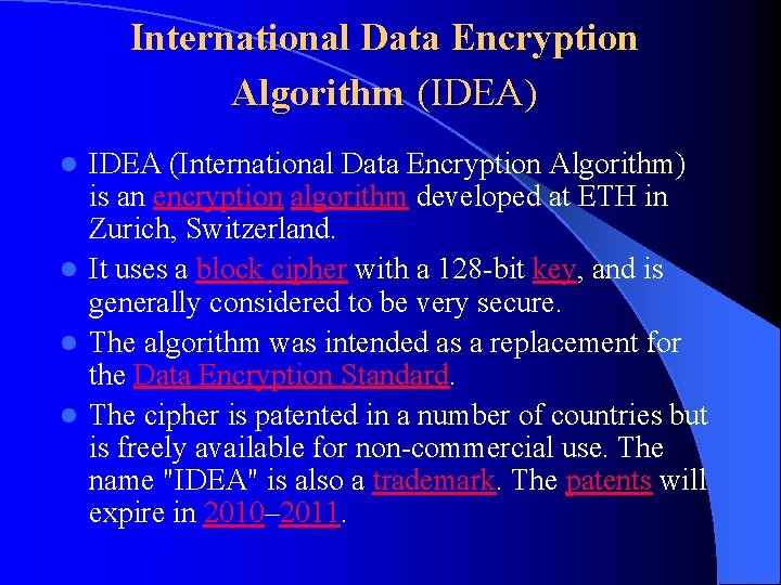 International Data Encryption Algorithm (IDEA) IDEA (International Data Encryption Algorithm) is an encryption algorithm