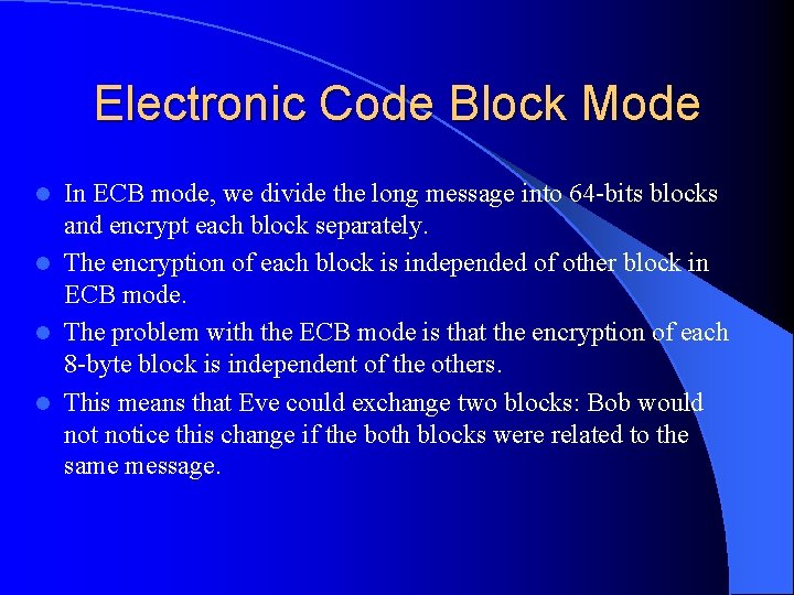 Electronic Code Block Mode In ECB mode, we divide the long message into 64